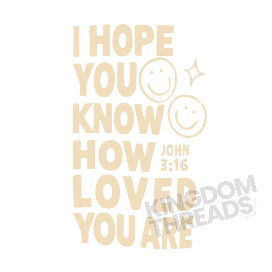 I Hope You Know How Much You Are Loved Tee