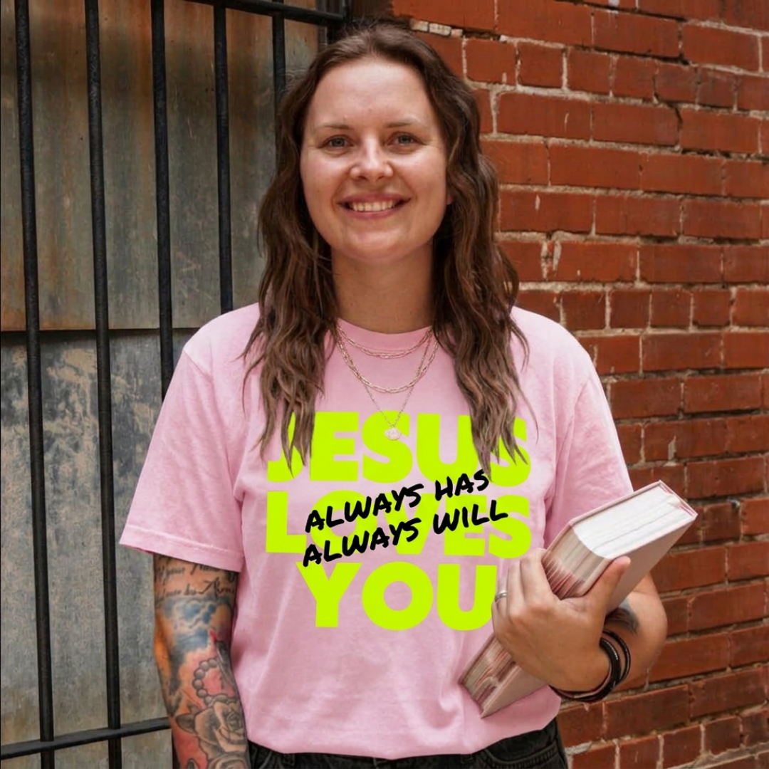 Jesus Loves You | Always Has, Always Will Tee