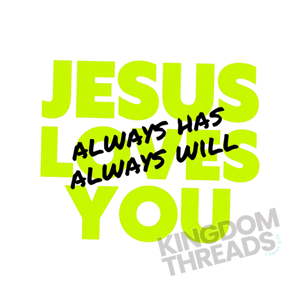Jesus Loves You | Always Has, Always Will Tee